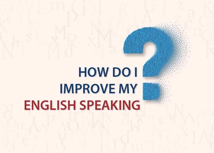 HOW TO IMPROVE ENGLISH SPEAKING SKILLS?